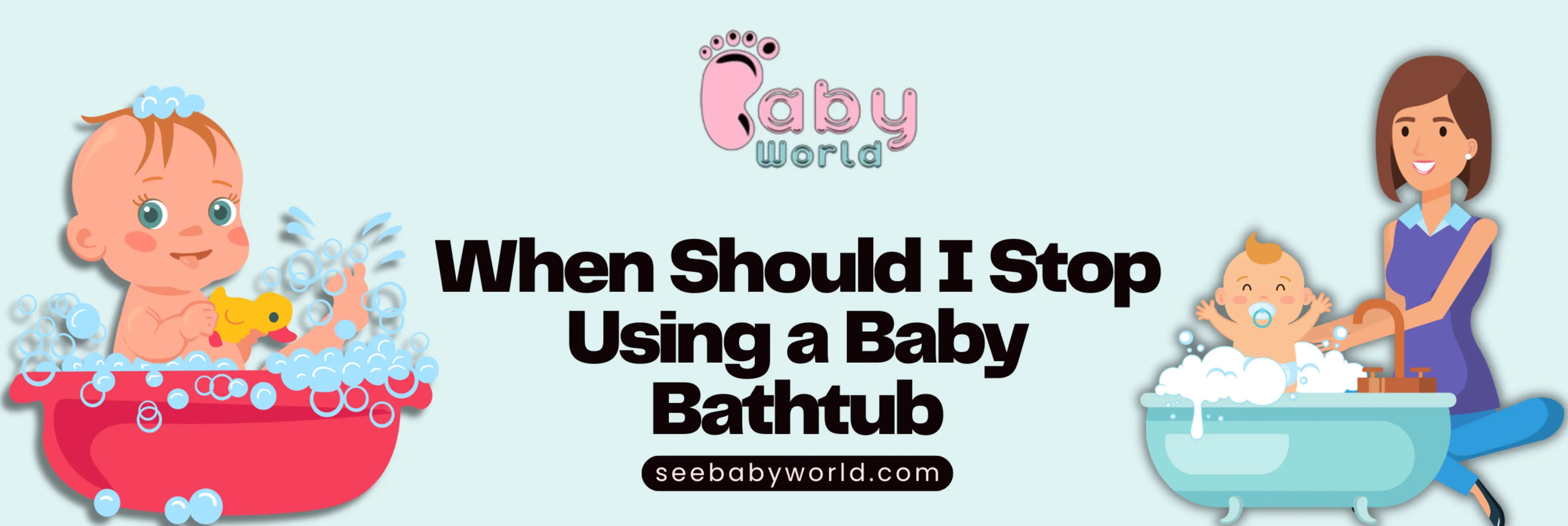 Age Guidelines: When to stop using baby bathtub — Typical timeline