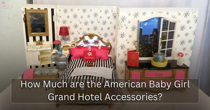 How-Much-are-the-American-Baby-Girl-Grand-Hotel-Accessories Baby World