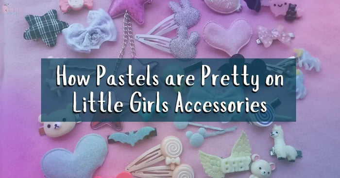 How Pastels are Pretty on Little Girls Accessories: Charming Choices