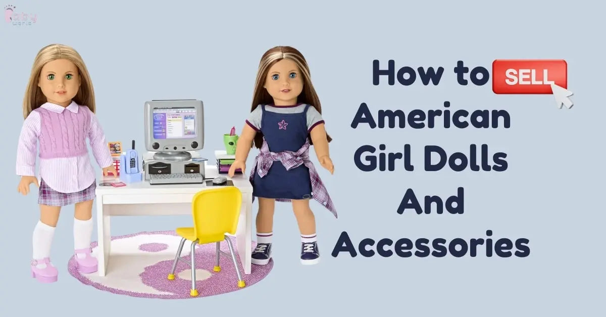 How to Sell American Girl Dolls And Accessories: Expert Tips