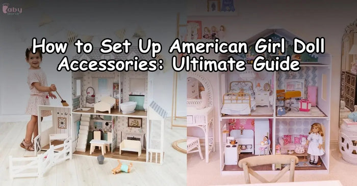 How to Set Up American Girl Doll Accessories: Ultimate Guide