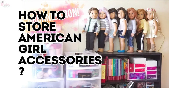 How to Store American Girl Accessories: Expert Tips & Tricks