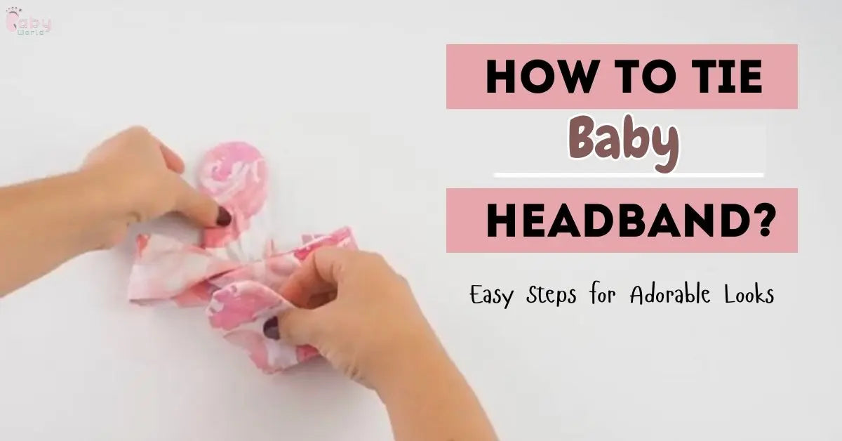 How to Tie Baby Headband: Easy Steps for Adorable Looks