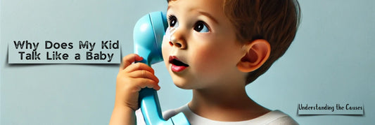 Why Does My Kid Talk Like a Baby?: Understanding the Causes