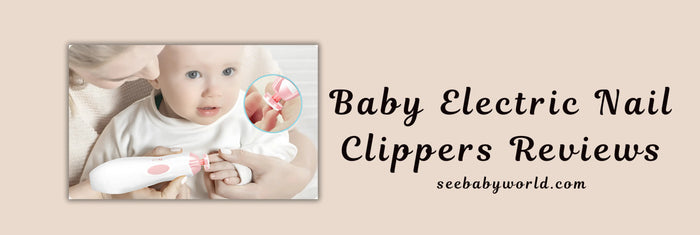 Baby Electric Nail Clippers Reviews | Baby World