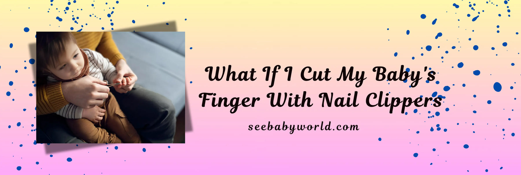 What If I Cut My Baby's Finger With Nail Clippers | Baby World