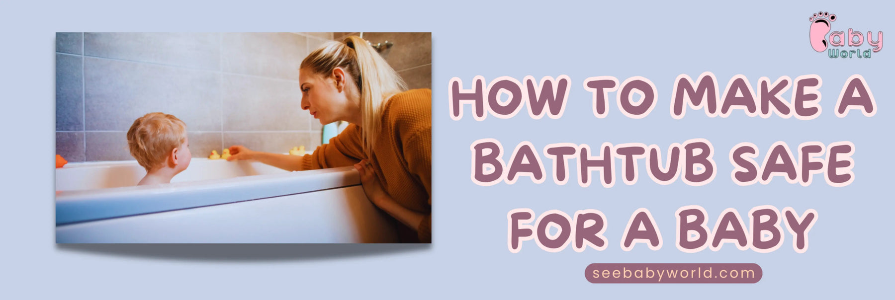 How to Make a Bathtub Safe for a Baby | Baby World