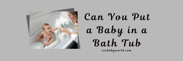 Can You Put a Baby in a Bath Tub | Baby World