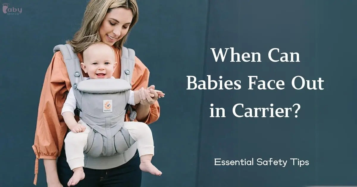 When Can Babies Face Out in Carrier: Essential Safety Tips