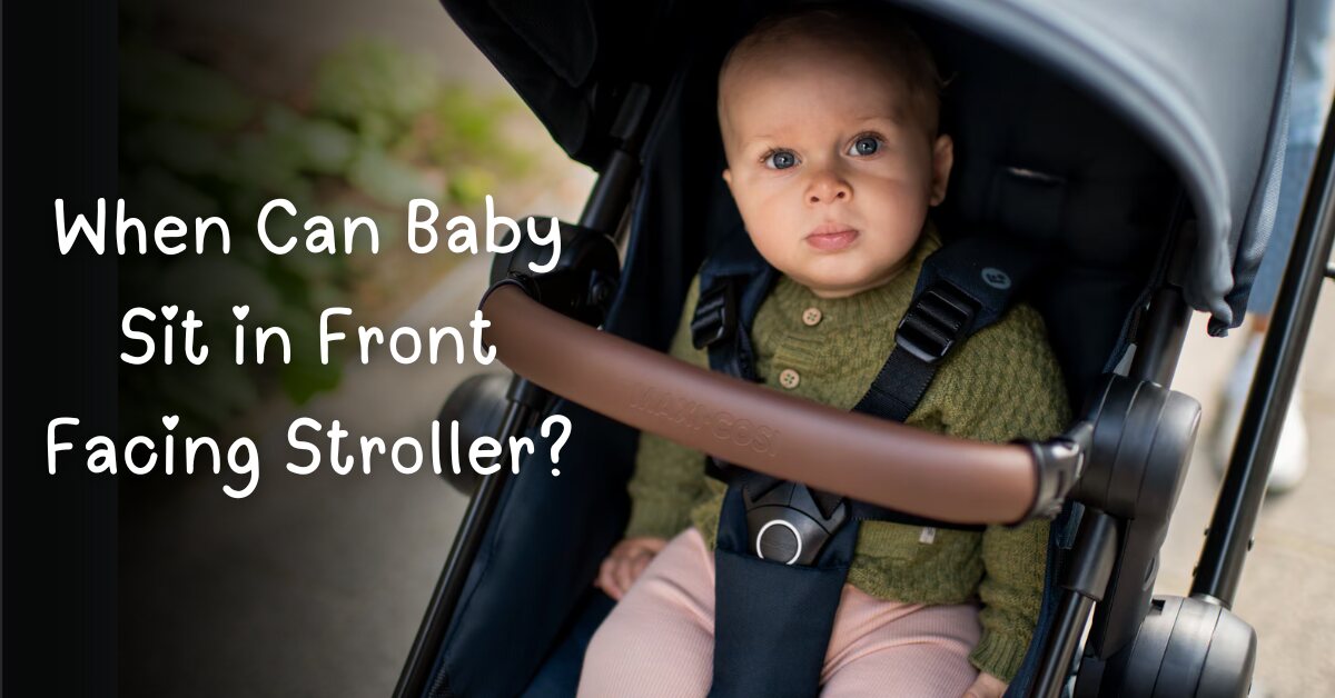 When Can Baby Sit in Front Facing Stroller?