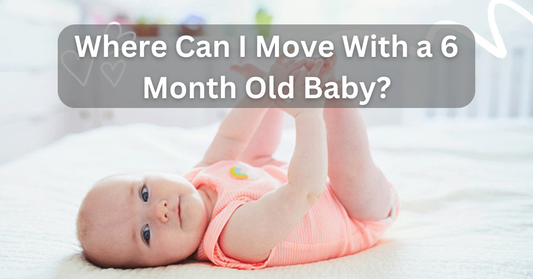 Where Can I Move With a 6 Month Old Baby? Best Family-Friendly Destinations