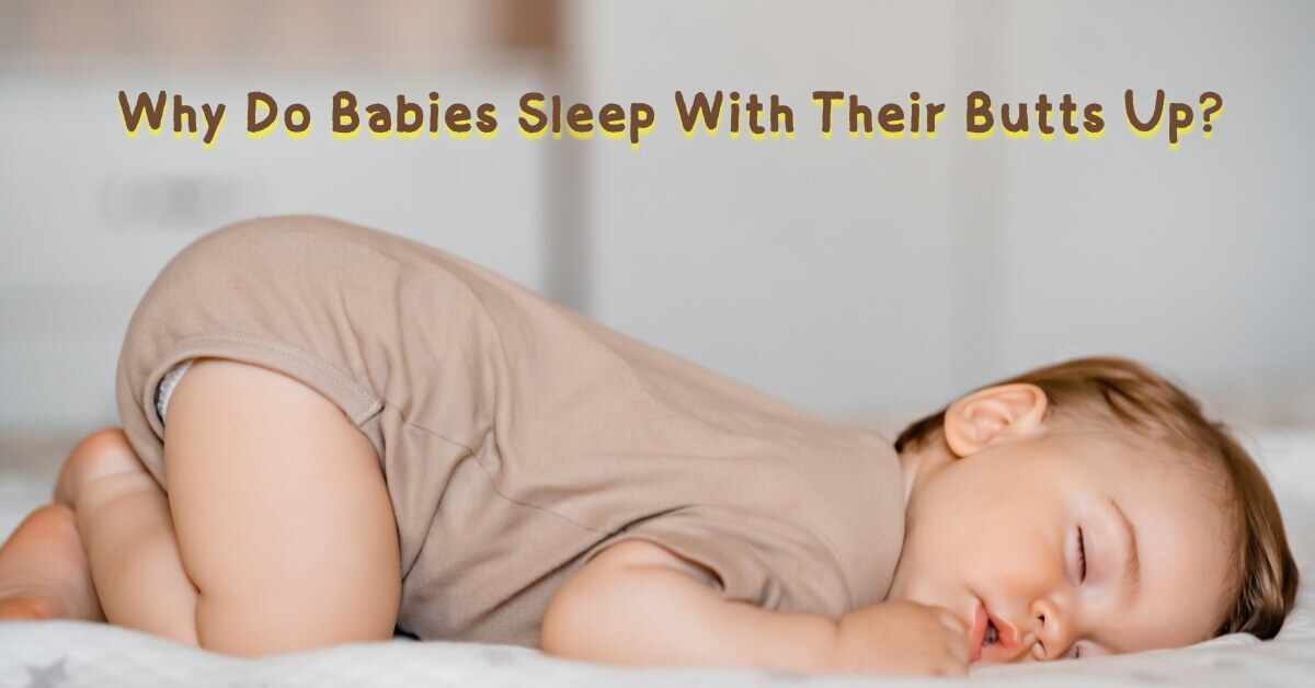 Why Do Babies Sleep With Their Butts Up?